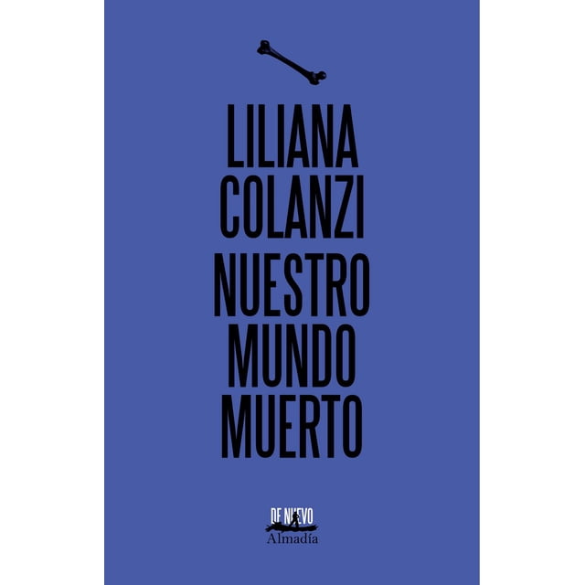 Libro Nuestro Mundo Muerto Tapa Blanda, Autor Liliana Colanzi, Editorial Editorial Almadia