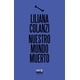 thumbnail image 1 of Libro Nuestro Mundo Muerto Tapa Blanda, Autor Liliana Colanzi, Editorial Editorial Almadia, 1 of 2