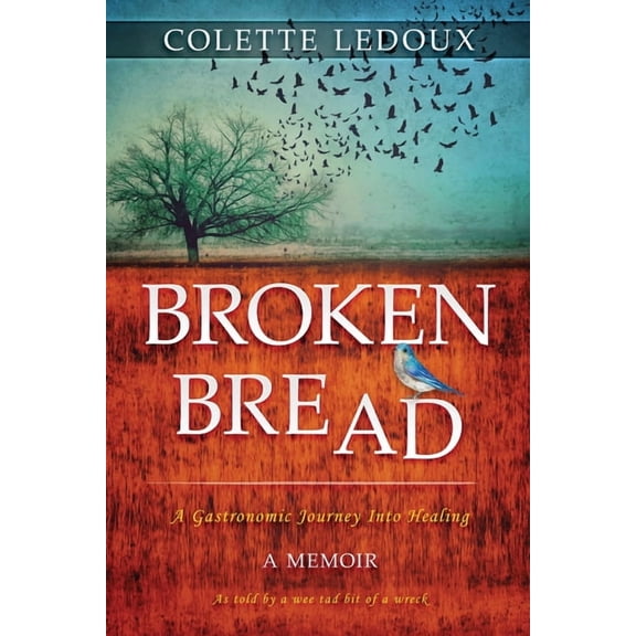 Broken Bread: A Gastronomic Journey Into Healing, (Paperback)