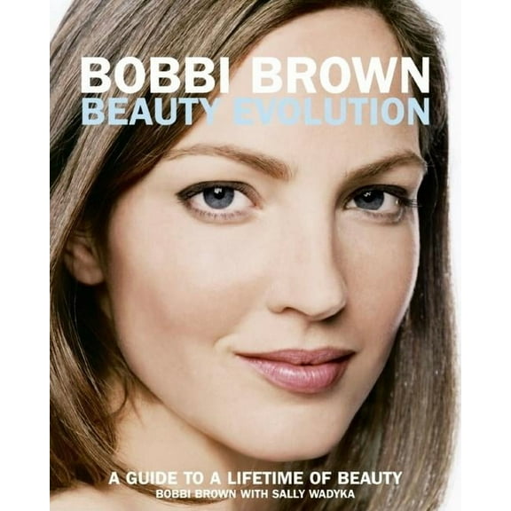 Bobbi Brown Bobbi Brown Beauty Evolution: A Guide to a Lifetime of Beauty, Book 3, (Paperback)