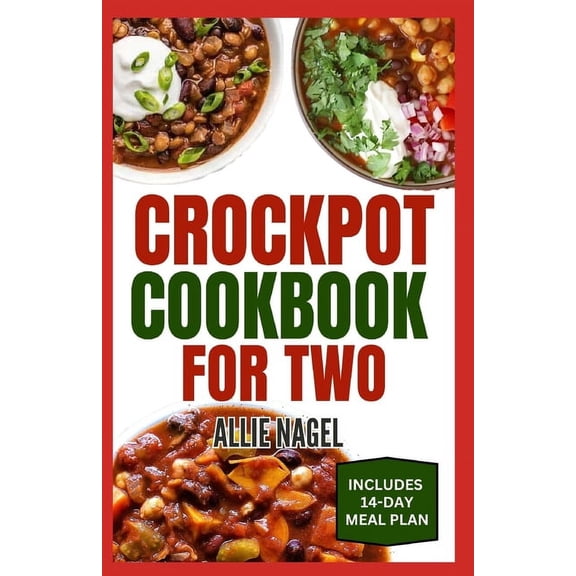 Crockpot Cookbook For Two: Healthy, Quick, Easy, and Delicious Diet Recipes and Meal Plan for Beginners Includes Soups, Desserts and Breakfast (Paperback)