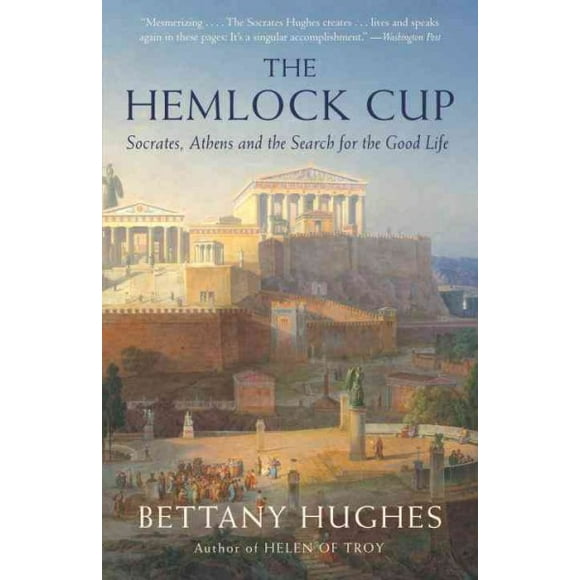 Pre-owned Hemlock Cup : Socrates, Athens and the Search for the Good Life, Paperback by Hughes, Bettany, ISBN 1400076013, ISBN-13 9781400076017