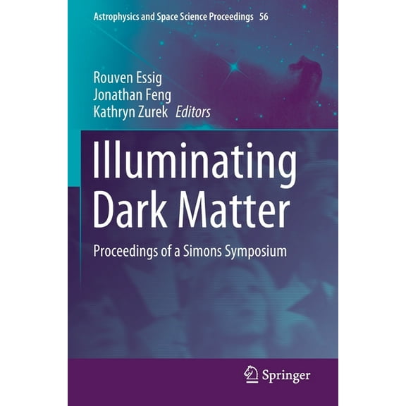 Astrophysics and Space Science Proceedin Illuminating Dark Matter: Proceedings of a Simons Symposium, Book 56, (Paperback)