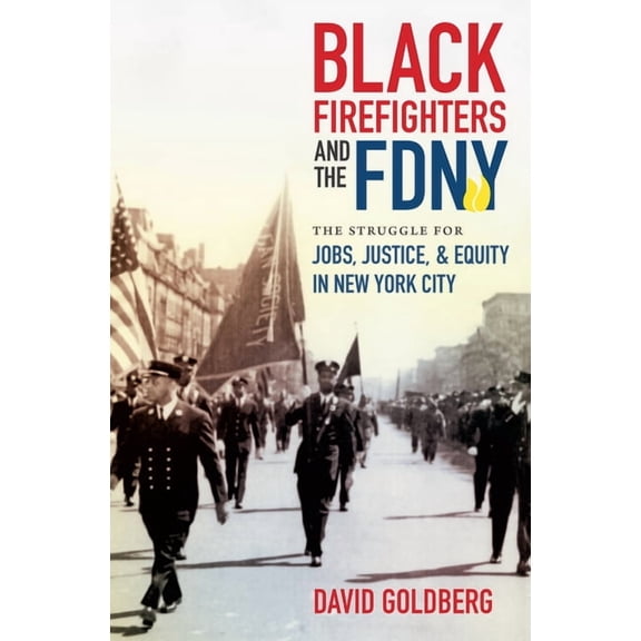 Justice, Power, and Politics Black Firefighters and the FDNY: The Struggle for Jobs, Justice, and Equity in New York City, (Paperback)
