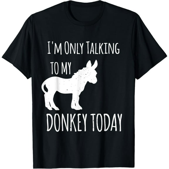I'm Only Talking to My Donkey Today Design Donkey Lover T-Shirt