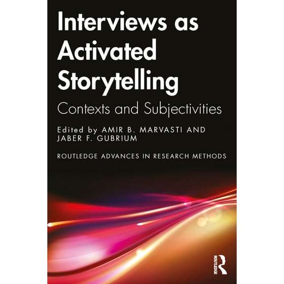 Routledge Advances in Research Methods Interviews as Activated Storytelling: Contexts and Subjectivities, (Paperback)