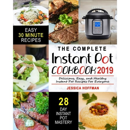 Instant Pot Cookbook 2019 : The Complete Instant Pot Cookbook - Delicious, Easy, and Healthy Instant Pot Recipes for