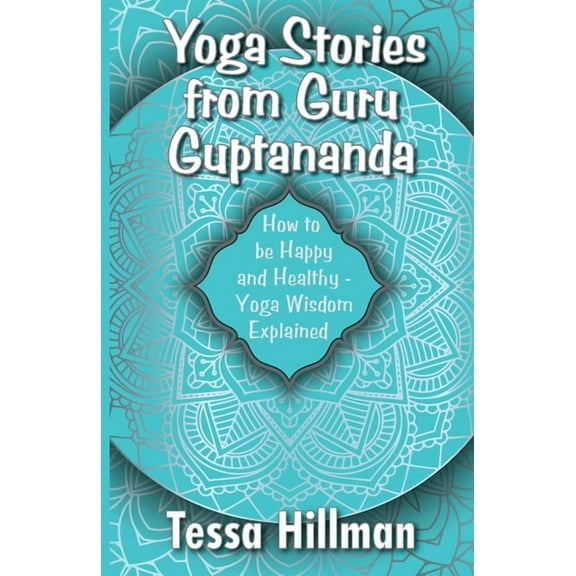 Book 2 Yoga Stories from Guru Guptananda: How to be Happy and Healthy - Yoga Wisdom Explained, (Paperback)