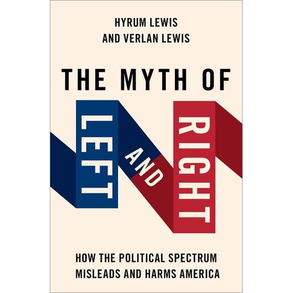 Studies in Postwar American Politcal The Myth of Left and Right: How the Political Spectrum Misleads and Harms America, (Paperback)