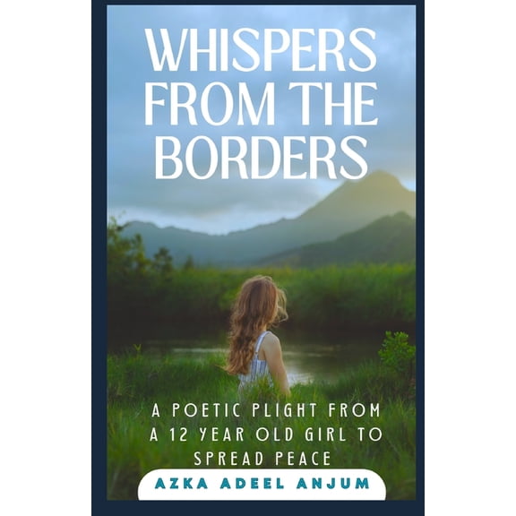 Whispers From The Borders: A poetic plight from a 12 year old girl to spread peace, (Paperback)