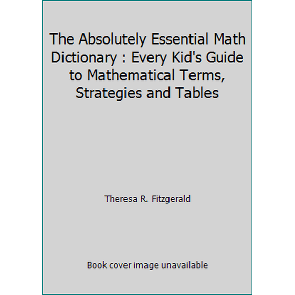 Pre-Owned The Absolutely Essential Math Dictionary : Every Kid's Guide to Mathematical Terms, Strategies and Tables (Paperback) 1883055504 9781883055509