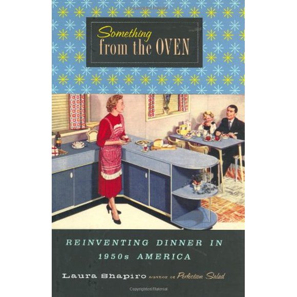 Something from the Oven: Reinventing Dinner in 1950s America, Pre-Owned  Hardcover  0670871540 9780670871544 Laura Shapiro
