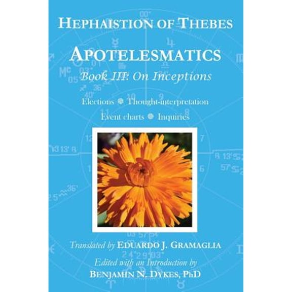 Pre-Owned Apotelesmatics Book III: On Inceptions (Paperback) by Hephaistion of Thebes, Benjamin N Dykes, Eduardo J. Gramaglia