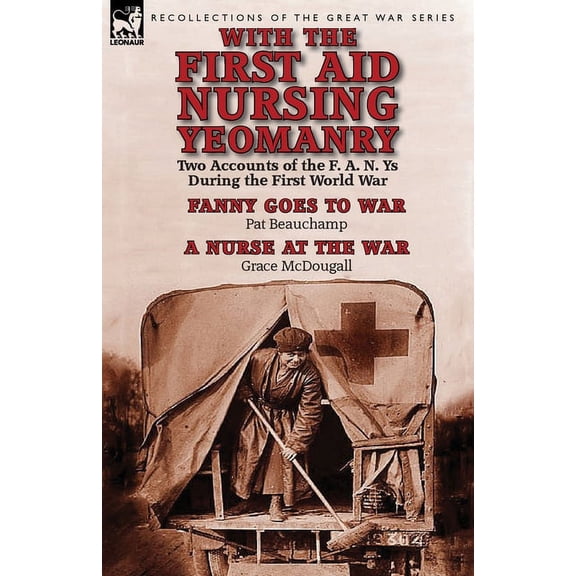 With the First Aid Nursing Yeomanry: Two Accounts of the F. A. N. Ys During the First World War-Fanny Goes to War by Pat, (Paperback)
