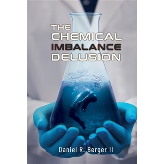 Pre-Owned The Chemical Imbalance Delusion -- Daniel R. Berger II