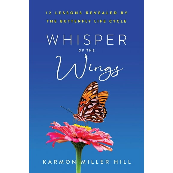 Whisper of the Wings: 12 Lessons Revealed by the Butterfly Life Cycle, (Paperback)