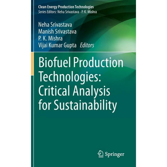 Clean Energy Production Technologies Biofuel Production Technologies: Critical Analysis for Sustainability, (Hardcover)