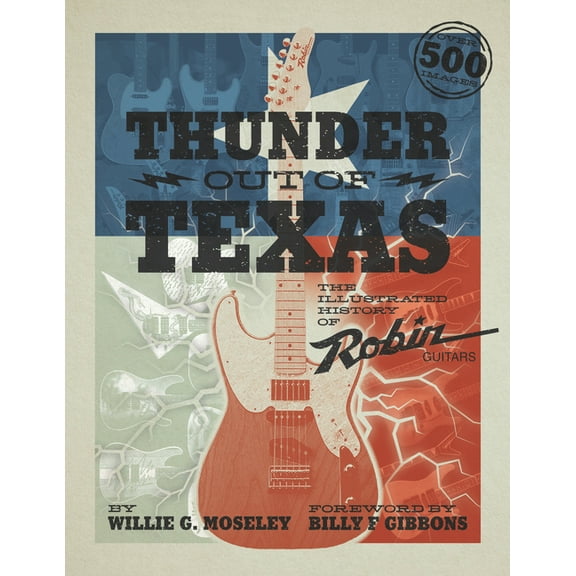 Thunder Out of Texas: The Illustrated History of Robin Guitars, (Paperback)