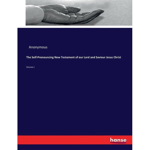 The Self-Pronouncing New Testament of our Lord and Saviour Jesus Christ: Volume 1, (Paperback)