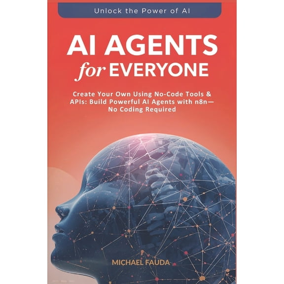 AI Agents for Everyone: Create Your Own Using No-Code Tools & APIs: Build Powerful AI Agents with n8n-No Coding Requ, (Paperback)