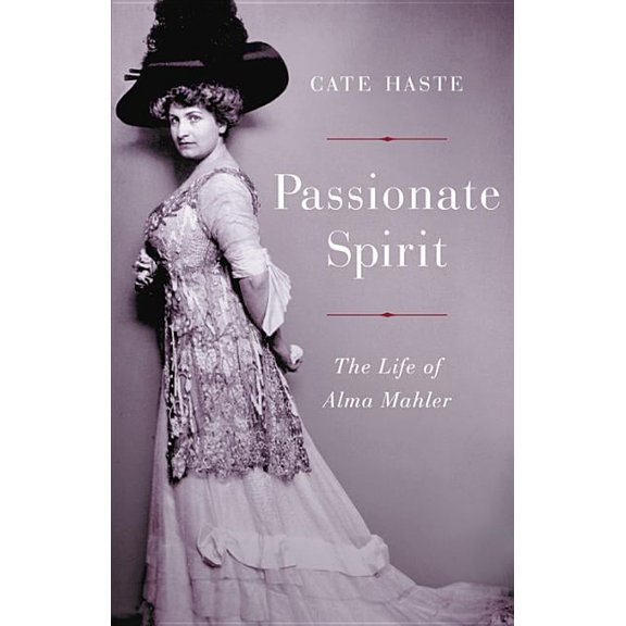 Passionate Spirit: The Life of Alma Mahler, (Hardcover)
