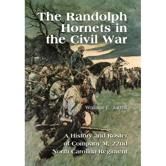 The Randolph Hornets in the Civil War: A History and Roster of Company M, 22nd North Carolina Regiment, (Paperback)