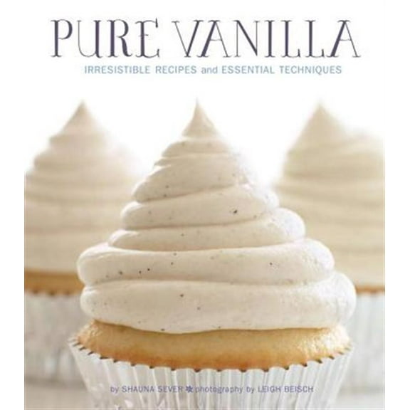 Pre-Owned Pure Vanilla: Irresistible Recipes and Essential Techniques (Hardcover) 159474596X 9781594745966