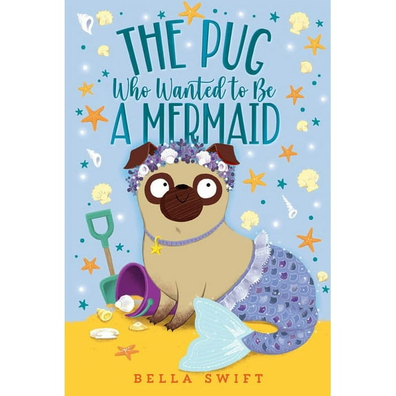 The Pug Who Wanted to Be The Pug Who Wanted to Be a Mermaid, (Paperback)