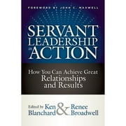 Pre-Owned Servant Leadership in Action: How You Can Achieve Great Relationships and Results (Hardcover 9781523093960) by Ken Blanchard, Renee Broadwell, John C Maxwell