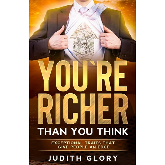 You are Richer Than You Think: Exceptional Traits That Give People An Edge (Paperback)