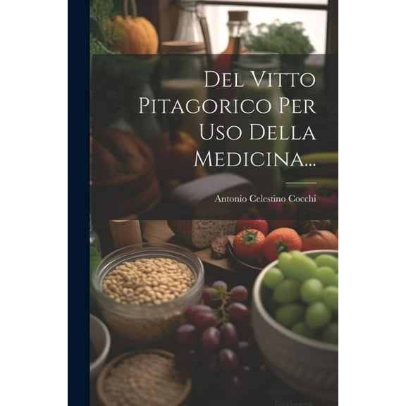 Del Vitto Pitagorico Per Uso Della Medicina... (Paperback)
