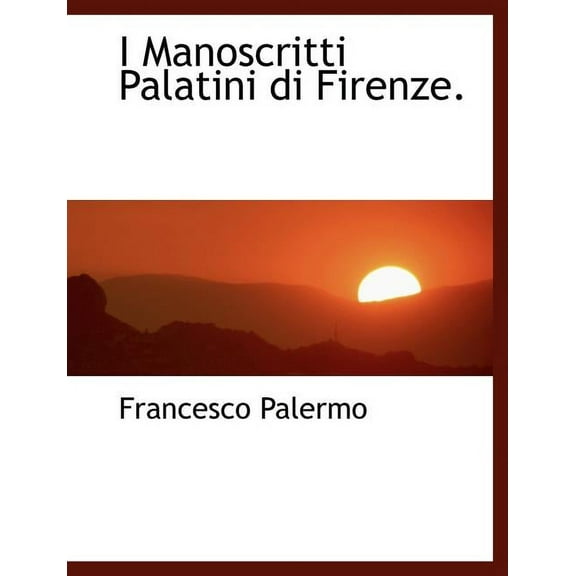 I Manoscritti Palatini Di Firenze. (Paperback)