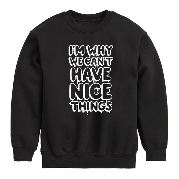 Instant Message - Im Why We Cant Have Nice Things - Toddler & Youth Crewneck Fleece Sweatshirt