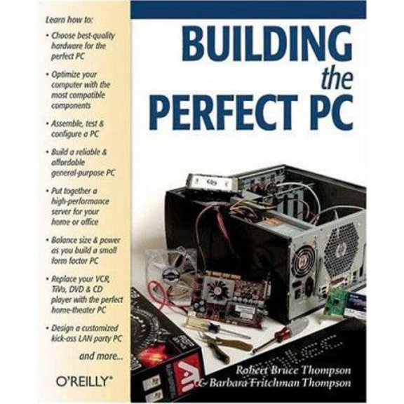 Pre-Owned Building the Perfect PC (Paperback) by Robert Bruce Thompson, Barbara Fritchman Thompson
