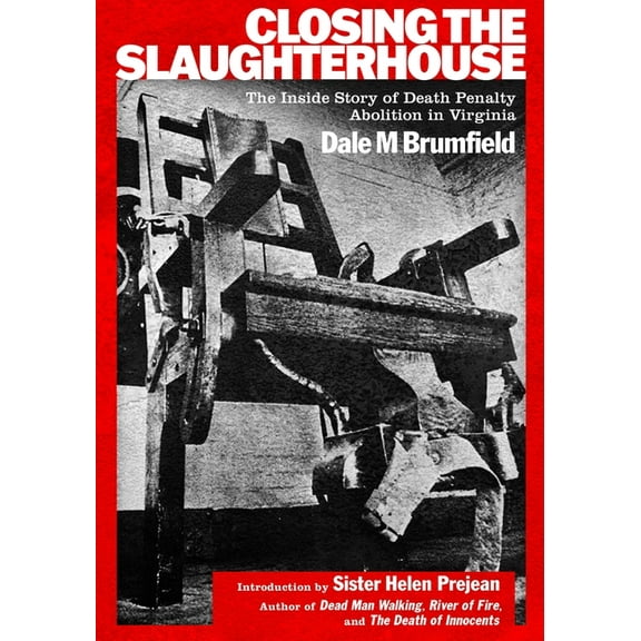 Closing the Slaughterhouse: The Inside Story of Death Penalty Abolition in Virginia, (Paperback)