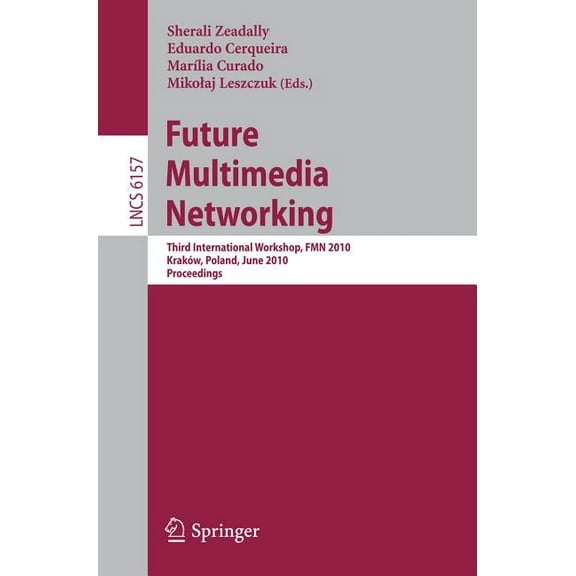 Future Multimedia Networking: Third International Workshop, Fmn 2010, Krakow, Poland, June 17-18, 2010. Proceedings, (Paperback)