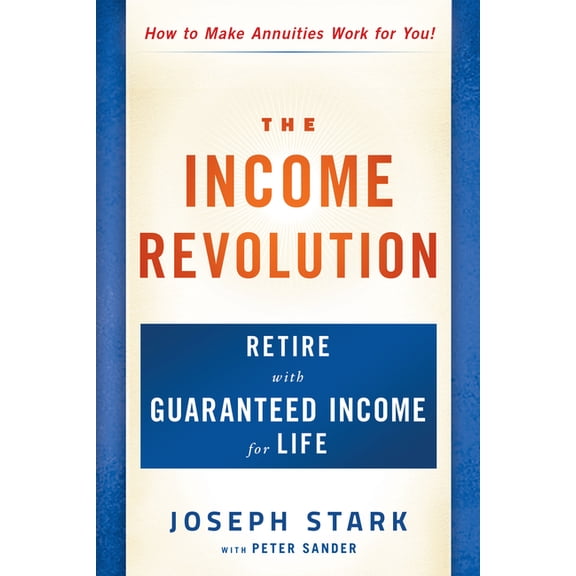 The Income Revolution: Retire with Guaranteed Income for Life, (Paperback)