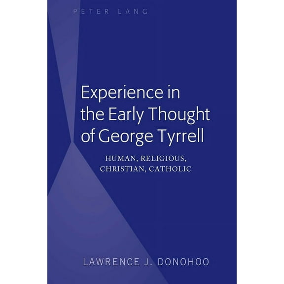 Experience in the Early Thought of George Tyrrell: Human, Religious, Christian, Catholic, (Hardcover)