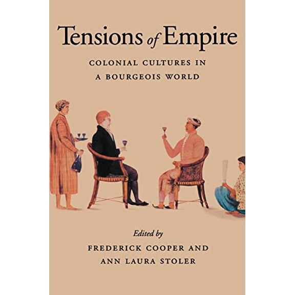 Pre-Owned Tensions of Empire: Colonial Cultures in a Bourgeois World (Paperback) 0520206053 9780520206052