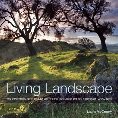 Pre-Owned Living Landscape: The Extraordinary Rise of the East Bay Regional Park District and How It Preserved 100,000 Acres (Paperback) 089997628X 9780899976280