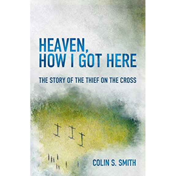 Pre-Owned Heaven, How I Got Here: The Story of the Thief on the Cross (Paperback) 178191558X 9781781915585