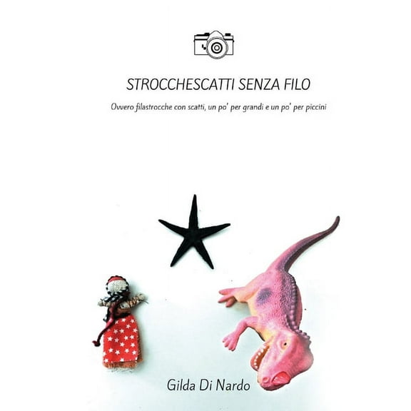 Strocchescatti senza filo. Ovvero filastrocche con scatti, un po' per grandi e un po' per piccini., (Paperback)