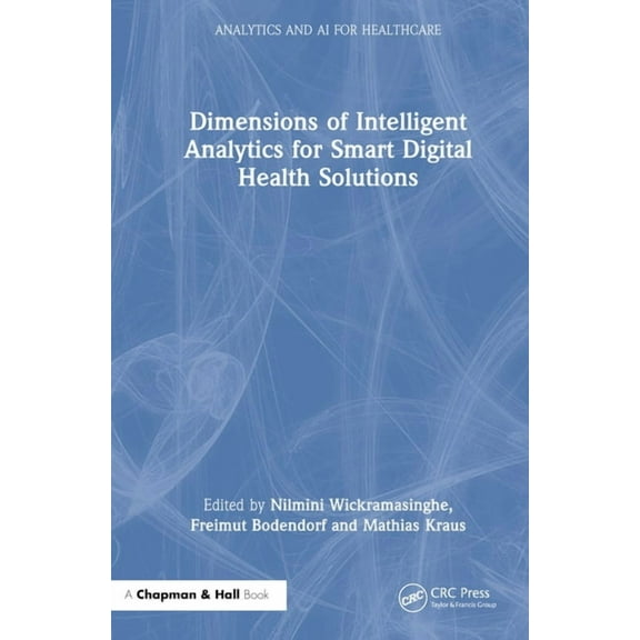 Analytics and AI for Healthcare Dimensions of Intelligent Analytics for Smart Digital Health Solutions, (Hardcover)