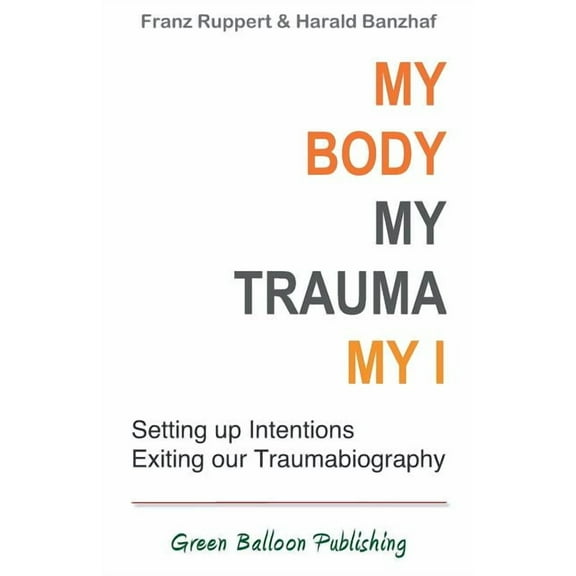 My Body, My Trauma, My I: Constellating our intentions - exiting our traumabiography, (Paperback)