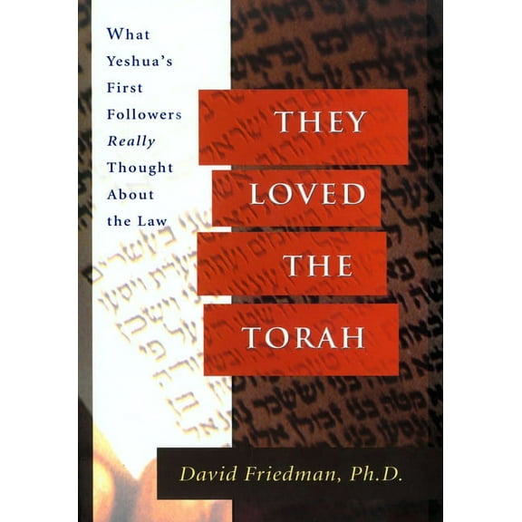 They Loved The Torah: What Yeshua's First Followers Really Thought About The Law