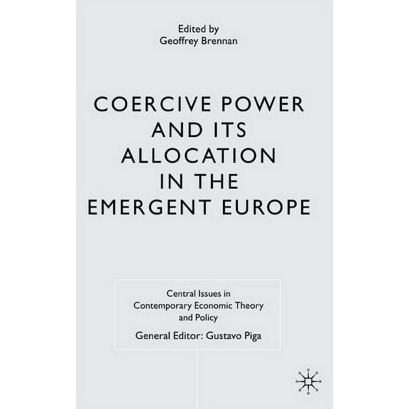 Central Issues in Contemporary Economic Coercive Power and Its Allocation in the Emergent Europe, (Hardcover)