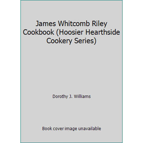 Pre-Owned James Whitcomb Riley Cookbook (Hoosier Hearthside Cookery Series) (Paperback) 1878208039 9781878208033