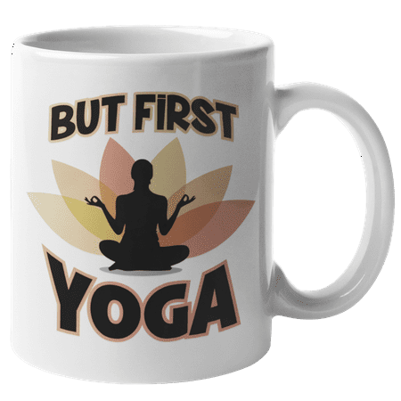 

But First Yoga. Healthy And Funny Coffee and Tea Mug For Mom Auntie Sister Girlfriend Boss Lady Moms Mama Mommy Instructor Teacher Buddy Friend Men And Women (11oz)
