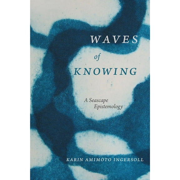 Waves of Knowing: A Seascape Epistemology, (Hardcover)