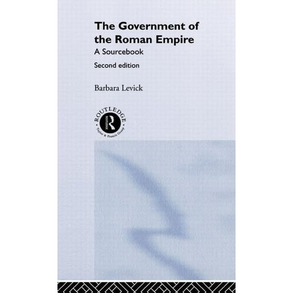 Routledge Sourcebooks for the Ancient Wo The Government of the Roman Empire: A Sourcebook, (Hardcover)